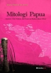 Mitologi Papua (Struktur, Nilai Edukasi, dan Preservasi Budaya dalam Mitos)